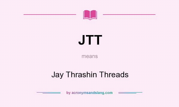 What does JTT mean? It stands for Jay Thrashin Threads