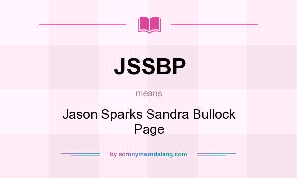 What does JSSBP mean? It stands for Jason Sparks Sandra Bullock Page