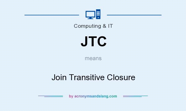 What does JTC mean? It stands for Join Transitive Closure