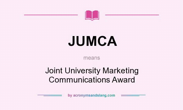 What does JUMCA mean? It stands for Joint University Marketing Communications Award