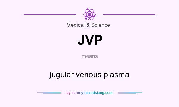 What does JVP mean? It stands for jugular venous plasma