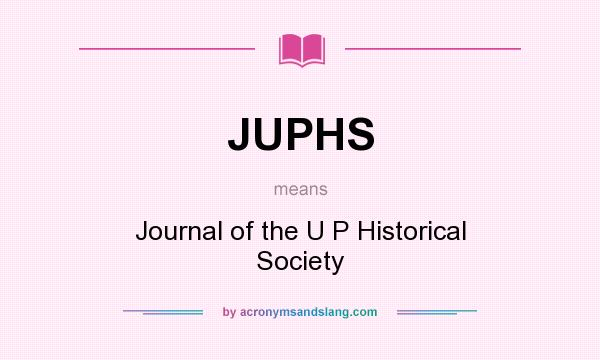 What does JUPHS mean? It stands for Journal of the U P Historical Society