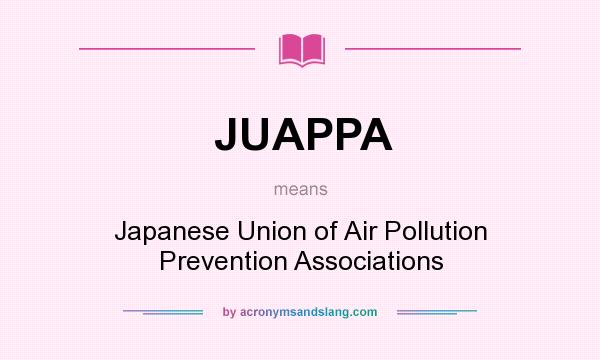 What does JUAPPA mean? It stands for Japanese Union of Air Pollution Prevention Associations