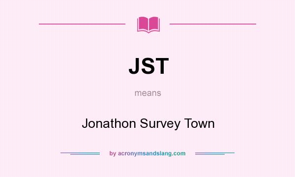 What does JST mean? It stands for Jonathon Survey Town