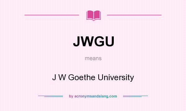 What does JWGU mean? It stands for J W Goethe University