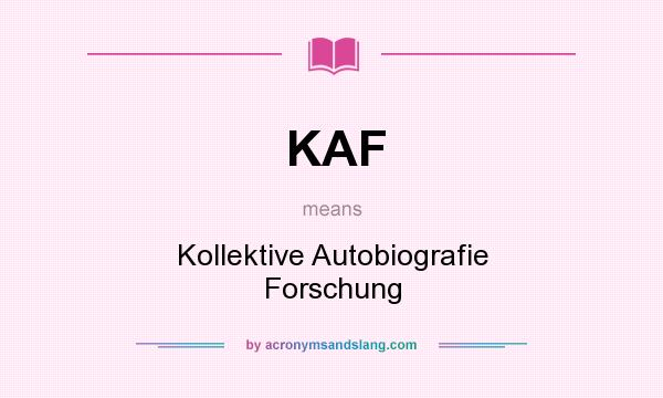 What does KAF mean? It stands for Kollektive Autobiografie Forschung