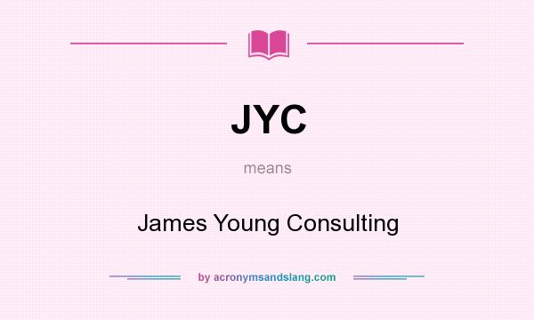 What does JYC mean? It stands for James Young Consulting