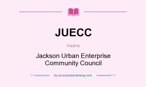 What does JUECC mean? It stands for Jackson Urban Enterprise Community Council