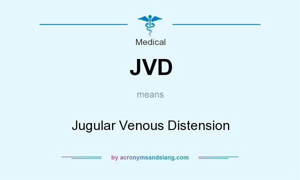 What does JVD mean? It stands for Jugular Venous Distension