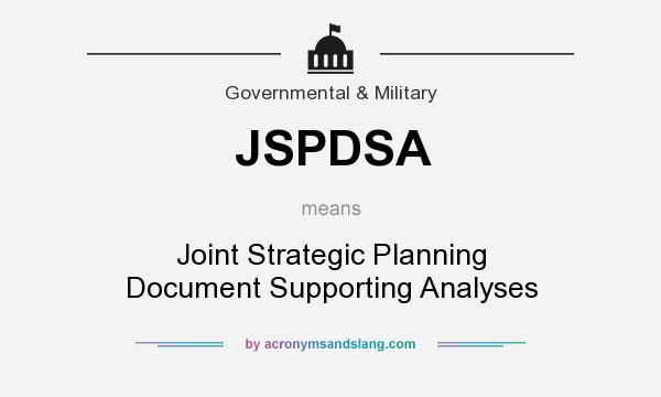What does JSPDSA mean? It stands for Joint Strategic Planning Document Supporting Analyses