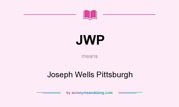 What does JWP mean? It stands for Joseph Wells Pittsburgh