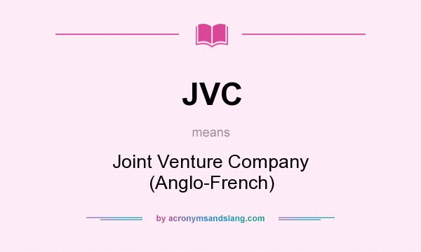 What does JVC mean? It stands for Joint Venture Company (Anglo-French)