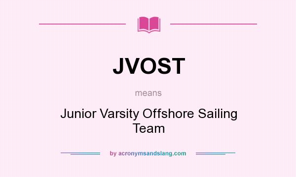 What does JVOST mean? It stands for Junior Varsity Offshore Sailing Team