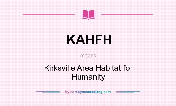 What does KAHFH mean? It stands for Kirksville Area Habitat for Humanity