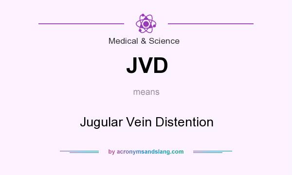 What does JVD mean? It stands for Jugular Vein Distention