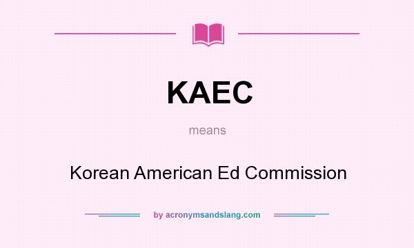 What does KAEC mean? It stands for Korean American Ed Commission