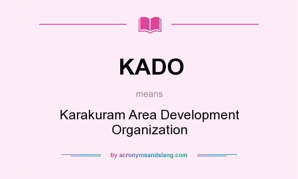 What does KADO mean? It stands for Karakuram Area Development Organization