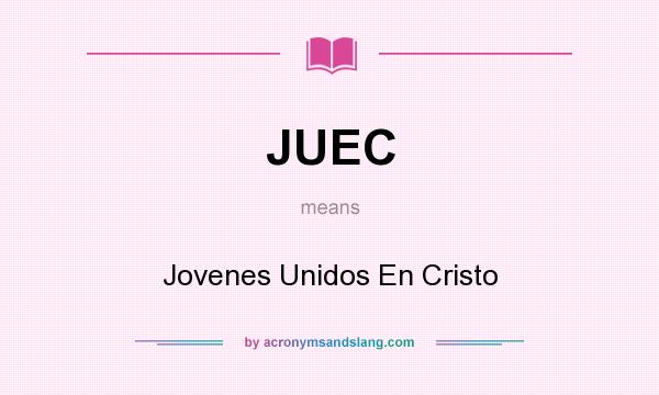 What does JUEC mean? It stands for Jovenes Unidos En Cristo