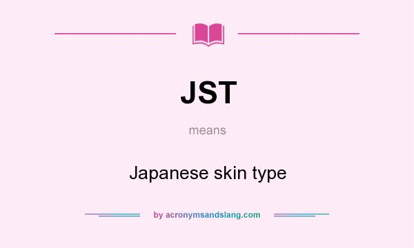 What does JST mean? It stands for Japanese skin type