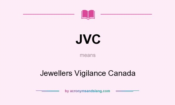 What does JVC mean? It stands for Jewellers Vigilance Canada