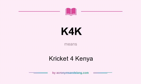 What does K4K mean? It stands for Kricket 4 Kenya