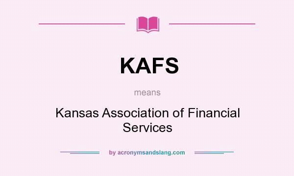 What does KAFS mean? It stands for Kansas Association of Financial Services