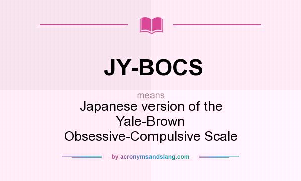 What does JY-BOCS mean? It stands for Japanese version of the Yale-Brown Obsessive-Compulsive Scale