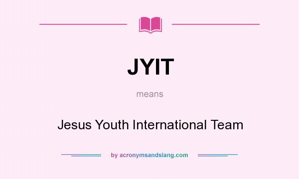 What does JYIT mean? It stands for Jesus Youth International Team
