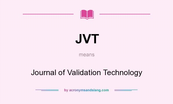 What does JVT mean? It stands for Journal of Validation Technology