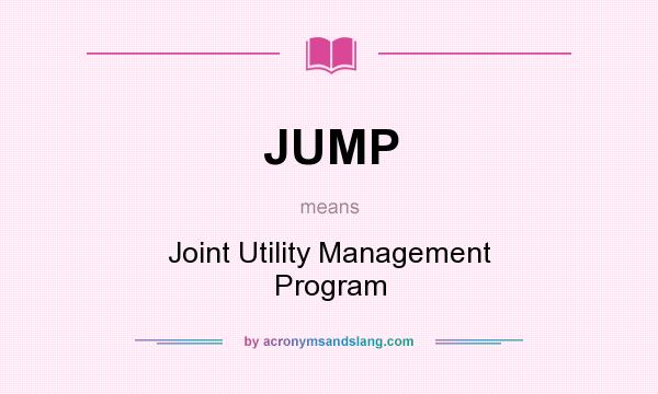 What does JUMP mean? It stands for Joint Utility Management Program