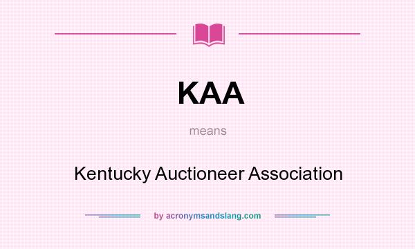 What does KAA mean? It stands for Kentucky Auctioneer Association