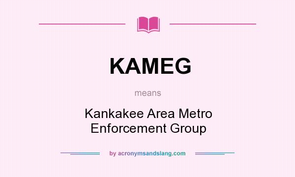 What does KAMEG mean? It stands for Kankakee Area Metro Enforcement Group