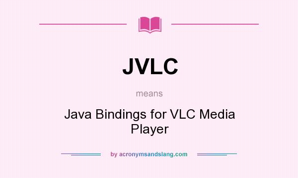 What does JVLC mean? It stands for Java Bindings for VLC Media Player