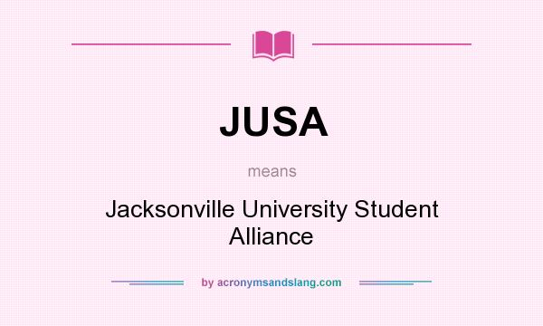 What does JUSA mean? It stands for Jacksonville University Student Alliance
