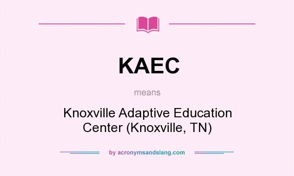 What does KAEC mean? It stands for Knoxville Adaptive Education Center (Knoxville, TN)
