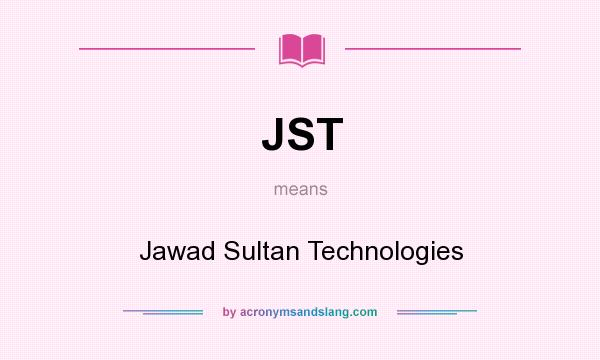 What does JST mean? It stands for Jawad Sultan Technologies