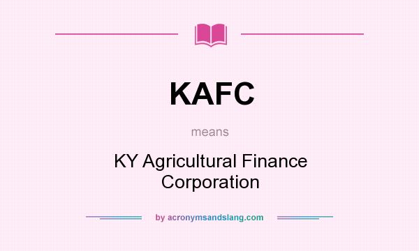 What does KAFC mean? It stands for KY Agricultural Finance Corporation