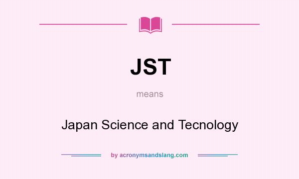 What does JST mean? It stands for Japan Science and Tecnology