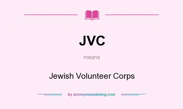 What does JVC mean? It stands for Jewish Volunteer Corps