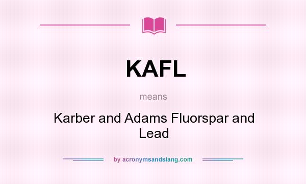 What does KAFL mean? It stands for Karber and Adams Fluorspar and Lead