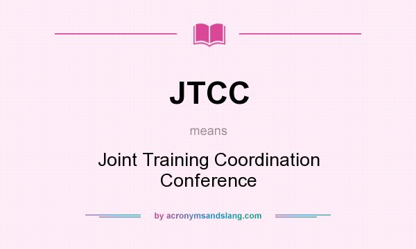 What does JTCC mean? It stands for Joint Training Coordination Conference