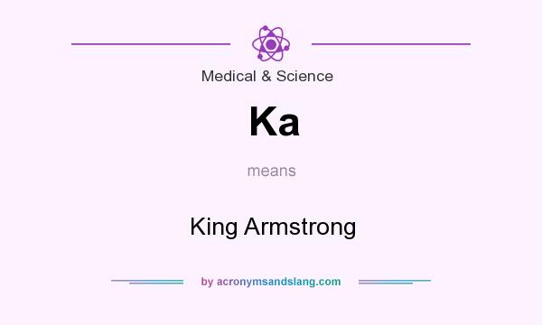 What does Ka mean? It stands for King Armstrong