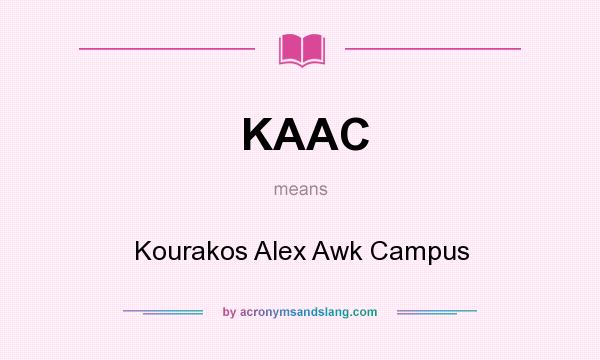 What does KAAC mean? It stands for Kourakos Alex Awk Campus