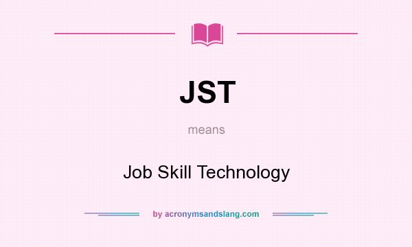 What does JST mean? It stands for Job Skill Technology
