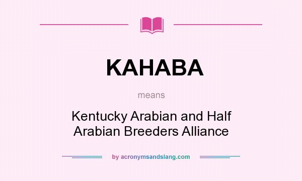 What does KAHABA mean? It stands for Kentucky Arabian and Half Arabian Breeders Alliance
