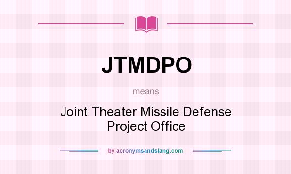 What does JTMDPO mean? It stands for Joint Theater Missile Defense Project Office