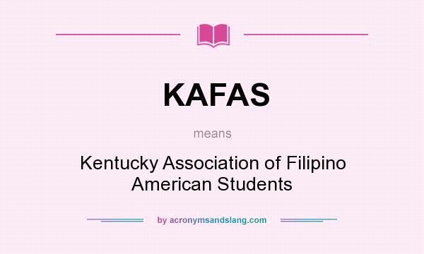 What does KAFAS mean? It stands for Kentucky Association of Filipino American Students