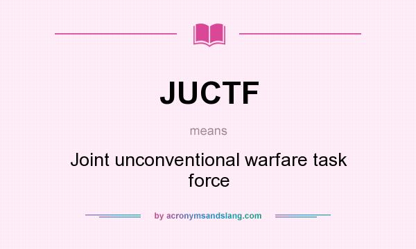 What does JUCTF mean? It stands for Joint unconventional warfare task force