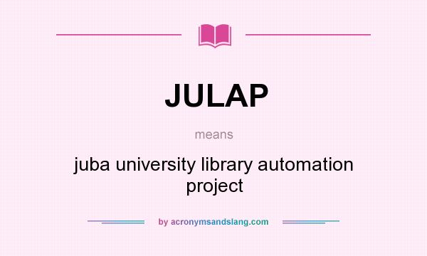 What does JULAP mean? It stands for juba university library automation project