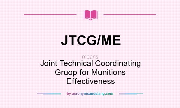 What does JTCG/ME mean? It stands for Joint Technical Coordinating Gruop for Munitions Effectiveness